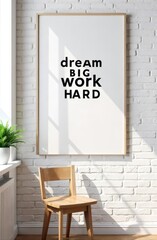 motivational poster with text "dream big work hard" in minimalist style. wooden chair and potted plant in modern interior with white brick wall. home office, inspiration, decor.