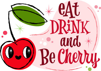 Eat, Drink and Be Cherry. Whimsical illustration featuring a smiling cherry and green leaf. 50s retro style with playful decor. Vibrant red, pink, and green colors.