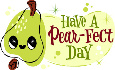 Have A Pear-Fect Day. The lettering pun design features a cheerful pear with a smiling face in a 50s retro style with whimsical elements. The color palette includes green, brown, and soft yellow tones