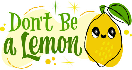 Don't Be a Lemon. Playful typography with a whimsical retro style with fun lemon character. Decor elements include cute stars and dots. The color palette is bright yellow, green, and soft cream