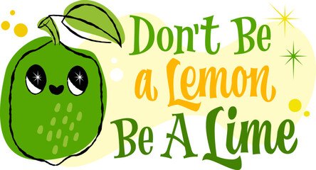 Don't Be a Lemon Be a Lime. The set features a playful, smiling lime character with vibrant hand drawn lettering. Illustrated in a 50s retro style, it showcases bold greens and warm yellows