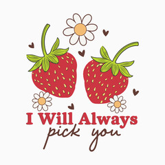 Tee Shirt, Strawberry Lovers Shirt, Retro Strawberry T-Shirt, Strawberry graphic, Retro Valentine's Day T shirt design Sublimation I will always pick you. strawberry on pastel peach