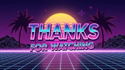 Retro Neon Thanks for Watching Animation with Sunset. Synthwave Outro Video
 - Powered by Adobe