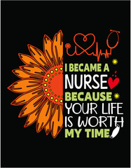 I Became A Nurse Because Your Life Is Worth My Time - printable editable vector art file.