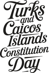 Turks and calicos islands constitution day, text design. Vector calligraphy. Typography poster.
