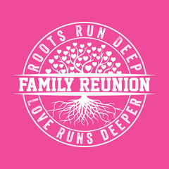 Family reunion roots run deep; love runs deeper. Graphic t-shirt design