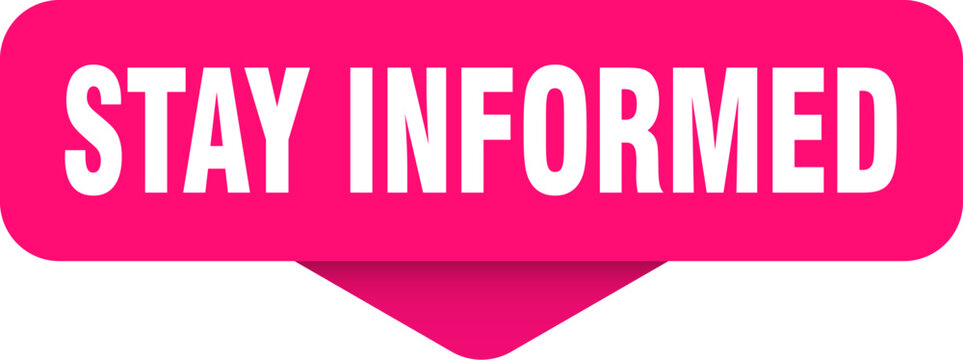 stay informed sticker. stay informed sign on transparent background