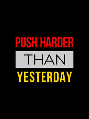 Push Harder Than Yesterday – Motivational Quote Design for Poster, T-Shirt, Social Media or Print