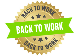 back to work. back to work round green and gold label isolated on transparent background