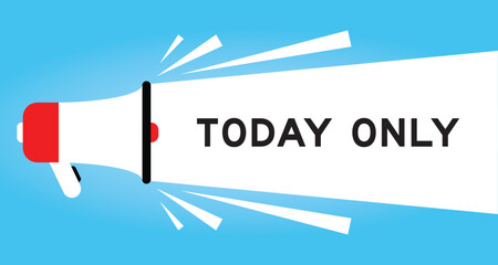 Color megaphone icon with word today only in white banner on blue background