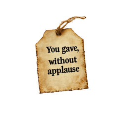 Vintage Gift Tag with Inspirational Quote "You Gave, Without Applause"