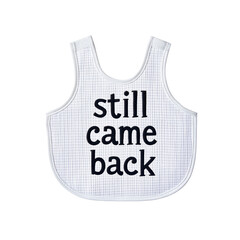 White Baby Bib with "Still Came Back" Text