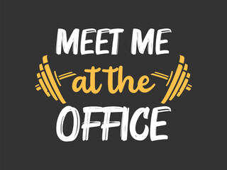 Meet me at office bold and retro vibes fitness typography t shirt design for workout enthusiasts