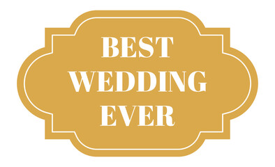 Gold colored sign with white frame and text best wedding ever celebrating unforgettable moments of love and happiness, perfect for wedding decorations and memories