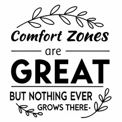 A motivational typography t-shirt design, Comfort zones are great — but nothing ever grows there