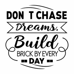 A motivational typography t-shirt design, Don’t chase dreams. Build them brick by brick every day