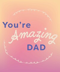 You are amazing dad text on colorful background
