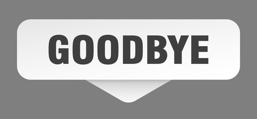 goodbye sticker. goodbye sign isolated on gray background