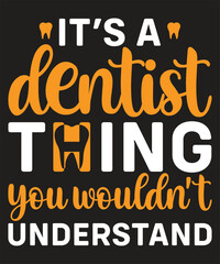 Funny Dentist T-shirt Design with Quote. It's a Dentist Thing, You Wouldn't Understand