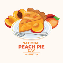 National Peach Pie Day poster vector illustration. Slice of peach dessert on a plate vector. Piece of fruit cake with fresh peaches drawing. Template for background, banner, card. August 24 every year