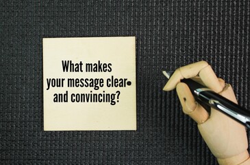 Question words What makes your message clear and convincing? It avoids jargon and ambiguity, uses...