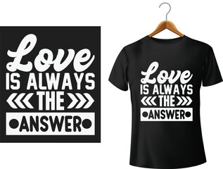 Love is always the answer t shirt design with typography and motivational text