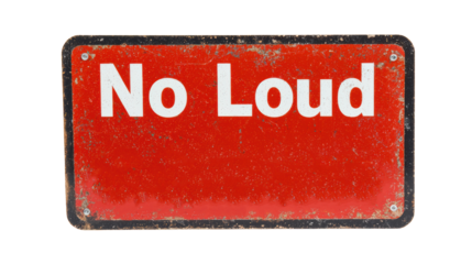 A red sign with a white "No Loud" message. The sign indicates a request for silence