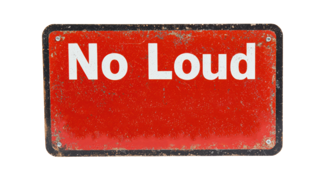 A red sign with a white "No Loud" message. The sign indicates a request for silence