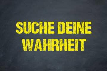 Suche deine Wahrheit	
