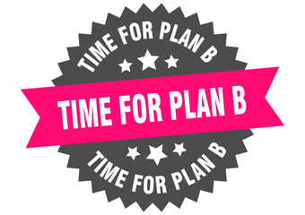time for plan b. time for plan b round pink label isolated on transparent background