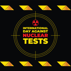 international day against nuclear tests background template. Holiday concept. background, banner, placard, card, and poster design template with text inscription and standard color. vector