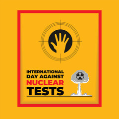 international day against nuclear tests background template. Holiday concept. background, banner, placard, card, and poster design template with text inscription and standard color. vector