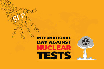 international day against nuclear tests background template. Holiday concept. background, banner, placard, card, and poster design template with text inscription and standard color. vector