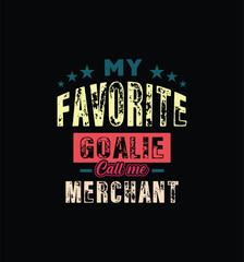 Obraz premium My favorite goalie calls me Merchant. Vector Illustration quote. For t shirt, print, gift card, label sticker, mug design. Gift t shirt for your beloved. POD.