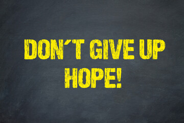 Don't give up hope!	
