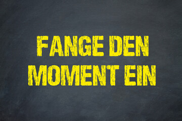 Fange den Moment ein