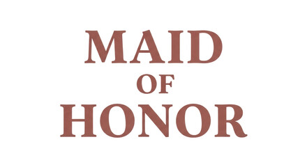 Isolated Maid of Honor Text