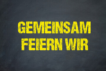Gemeinsam feiern wir	
