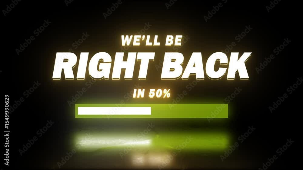 Poster neon we'll be right back text along a loading bar from red to green colour with reflection on black 