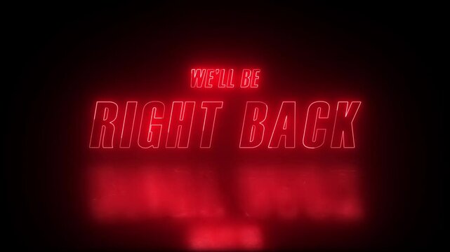 neon we'll be right back text in red colour with reflection on black background	