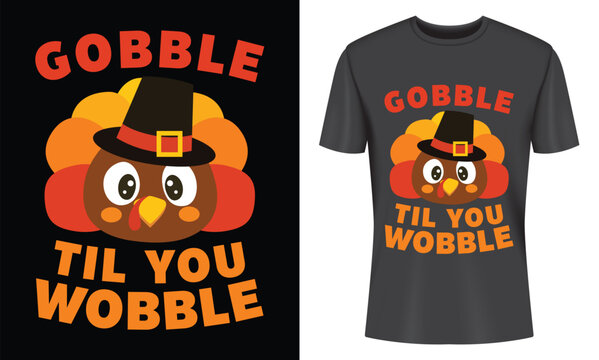 Gobble Til You Wobble Thanksgiving Turkey T-shirt Design Cute Autumn Festive Apparel