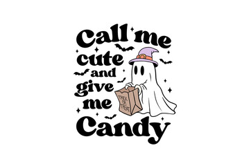 Call Me Cute and Give Me Candy, Halloween Ghost Trick-or-Treat Sublimation Design 