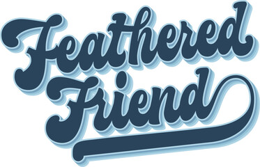 Feathered Friend. Groovy script lettering adds a playful touch. Typography phrase in blue retro font with shadow enhance the birdwatching theme. Color palette features cool blues and soft contrasts