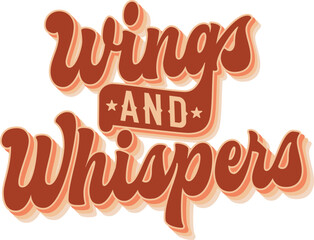Wings And Whispers. Retro groovy script lettering. Inspiring phrase for birdwatching, nature, and freedom concepts. The color palette consists of warm earthy tones and soft pastels.