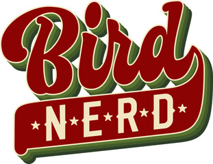 Bird Nerd. Groovy script style lettering in a layered design. Playful theme with a color palette of deep red, cream, and green. For birdwatching enthusiasts and nature lovers