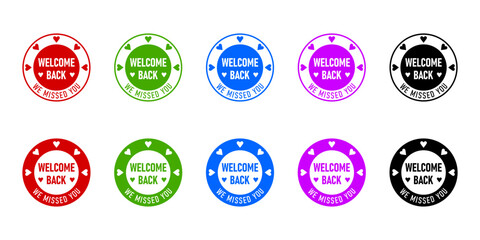 Welcome Back We Missed You Round Circle Badge or Adhesive Sticker Black Red Green Blue Purple Pink Icon Set with Heart Shape. Vector Image.
