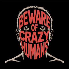 The outline of a human face on which is written in red letters Beware of crazy humans. The illustration says that you need to be careful with strangers. Black background. Vector graphics. EPS.