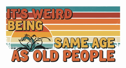 "It's Weird Being The Same Age As Old People" Retro Sunset Sarcastic Birthday Design