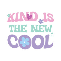 Trendy pastel slogan “Kind Is the New Cool” with playful typography and floral accents. Cute and modern vector graphic for t-shirt design, fashion, and positive messaging.

