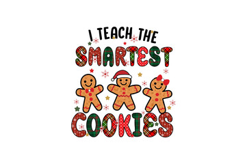 I teach the smartest cookies funny christmas teacher saying with gingerbread men Christmas Sublimation Design
